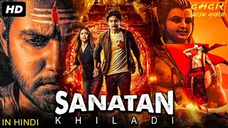SANATAN KHILADI - Hindi Dubbed Full Movie | Aadi Saikumar, Mishti Chakraborty | South Action Movies