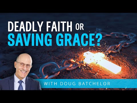 Deadly Faith Or Saving Grace | Doug Batchelor (Amazing Facts)