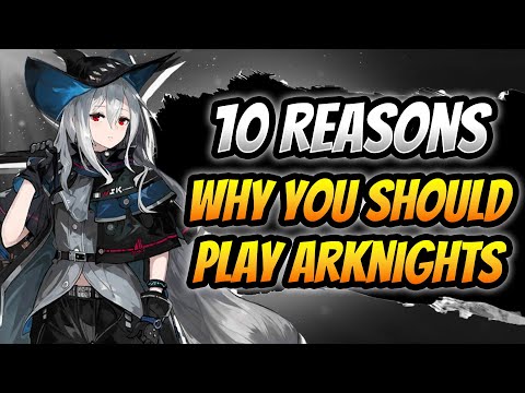 10 Reason why you should Play Arknights