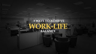 3 Ways to Achieve Work-Life Balance