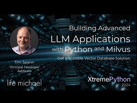 Building Advanced LLM Applications with Python and Milvus: A Scalable Vector DB Solution | Tim Spann