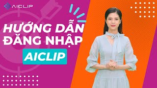 01. HƯỚNG DẪN ĐĂNG NHẬP AICLIP