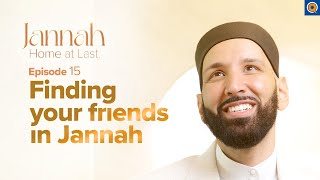 Your Friends in Jannah  | Ep. 15 | #JannahSeries with Dr. Omar Suleiman
