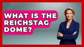 What Is The Reichstag Dome? - Germany Made Simple
