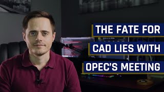 The Fate For The CAD Lies With OPEC's Meeting