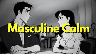 Why Masculine Calm Men Drive Women Crazy (And How To Become One)