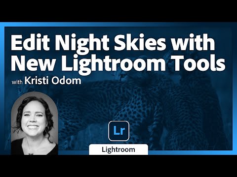 Editing the Night Sky with Kristi Odom: New Lightroom Tools in Action