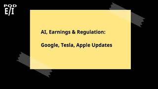 AI, Earnings & Regulation: Google, Tesla, Apple Updates