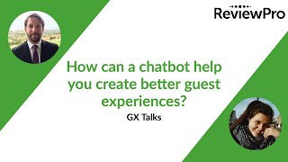 GX Talks | How can a hotel chatbot help you create better guest experiences?