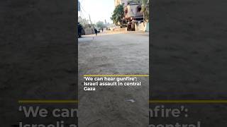 Al Jazeera reporter in Gaza hears gunfire during Israeli assault