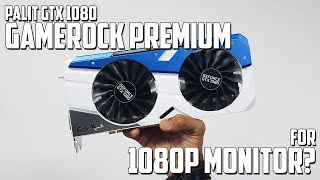 GTX 1080 for 1080P Monitors? - Palit GTX 1080 GameRock Premium