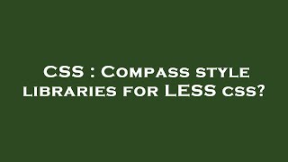 CSS : Compass style libraries for LESS css?