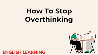 How To Stop Overthinking | English Learning Podcast