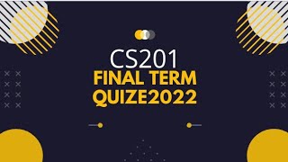 Cs201 final term quiz file 2022lleasy to learn with M.Zeeshan