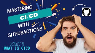 From Code to Deployment: CI/CD in Actions: Part 1 - what is CICD
