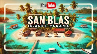 San Blas Islands Panama - A Tropical Paradise You Can't Miss!