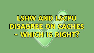 lshw and lscpu disagree on caches - which is right?