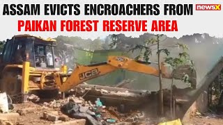Assam Launches Eviction Drive in Paikan Forest to Curb Encroachment |NewsX