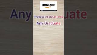 AMAZON IS HIRING FOR PROCESS ASSISTANT ROLE | ANY GRADUATE