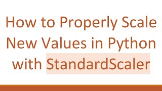 How to Properly Scale New Values in Python with StandardScaler