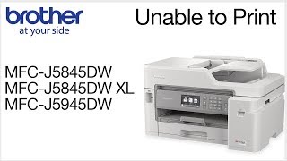 Unable to print MFCJ5845DW or MFCJ5945DW