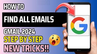 HOW TO FIND ALL EMAILS IN GMAIL 2024 | NEW TRICKS | STEP BY STEP TUTORIAL