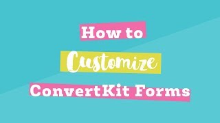 How to Customize ConvertKit Forms to Match Your Branding