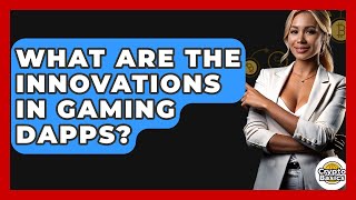 What Are The Innovations In Gaming DApps? - CryptoBasics360.com
