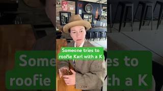 how Karl with a K would react to being targeted as a victim at a bar #itsjustaskit #staysafe