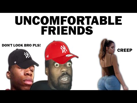 uncomfortable friends
