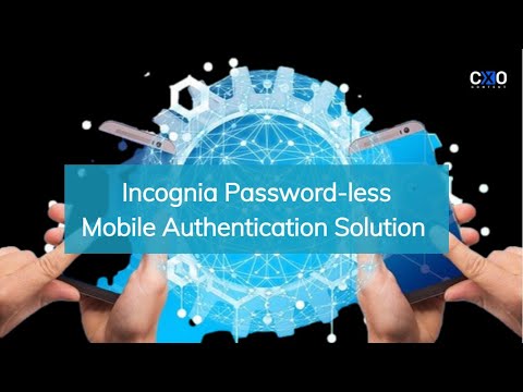 Incognia Password Less Mobile Authentication Solution | CXO Content