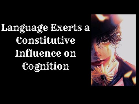Language Exerts a Constitutive Influence on Human Cognition