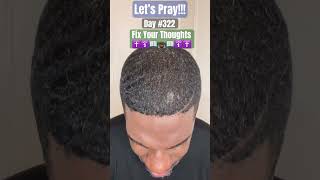 Let’s PRAY! Day #322: Fix Your Thoughts #faith #God #mindset #praise #prayer #holyspirit #bible #joy