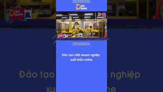 Đào tạo 1.000 doanh nghiệp xuất khẩu online| Dân Sinh