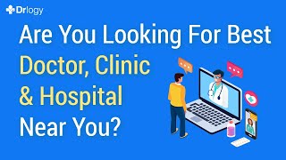 सही डॉक्टर और हॉस्पिटल को कैसे ढूंढे  | Best App For Doctors & Hospitals Find Near Me | Drlogy App
