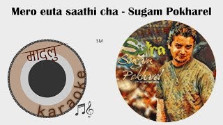 Mero euta saathi cha - Sugam Pokharel - [Madalu Karaoke]