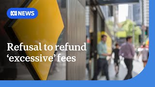 Commbank refuses to refund 'excessive' fees to low-income earners | ABC NEWS
