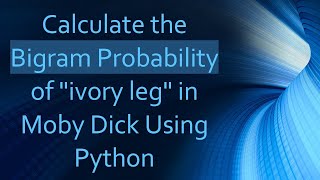 Calculate the Bigram Probability of "ivory leg" in Moby Dick Using Python