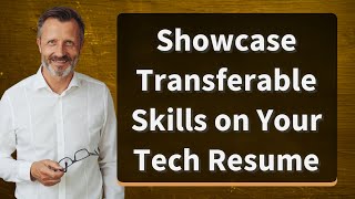 Showcase Transferable Skills on Your Tech Resume