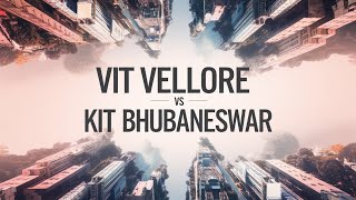 VIT Vellore VS KIIT Bhubaneswar #vitvellore #kiituniversity #VITVSKIIT
