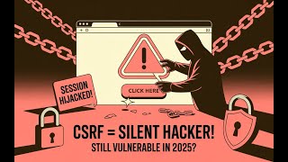 ⚠️ The Most Ignored Web Threat? Why CSRF Attacks Still Work in 2025!