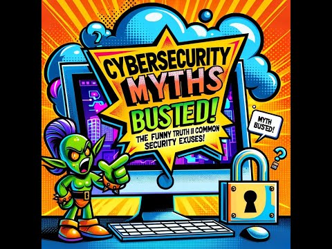 Cybersecurity Myths Busted! The Funny Truth Behind Common Security Excuses