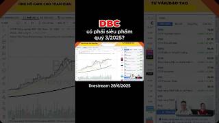 DBC có phải siêu phẩm quý 3/2025?