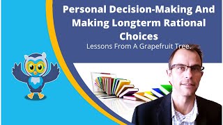 Personal Decision-Making And Making Longterm Rational Decisions: Lessons From A Grapefruit Tree.