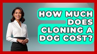 How Much Does Cloning A Dog Cost? - Biology For Everyone