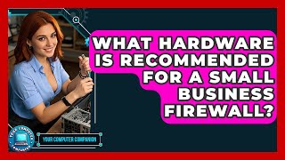 What Hardware Is Recommended For A Small Business Firewall? - Your Computer Companion