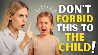 ❗ 11 things you should NEVER forbid a child ❗