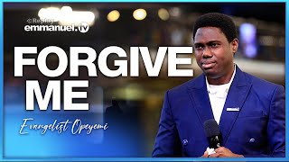FORGIVE ME - Evangelist Opeyemi SERMON