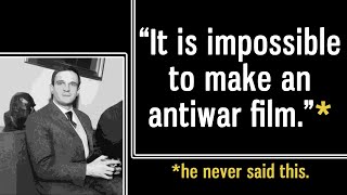 “It is impossible to make an antiwar film.”