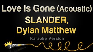 SLANDER, Dylan Matthew - Love Is Gone (Acoustic) (Karaoke Version)